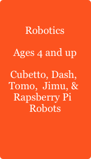 RoboticsAges 4 and upCubetto, Dash, Tomo,  Jimu